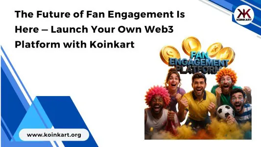 The Future of Fan Engagement Is Here — Launch Your Own Web3 Platform with Koinkart
